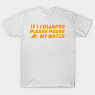 If I Collapse Please Pause My Watch T-Shirt